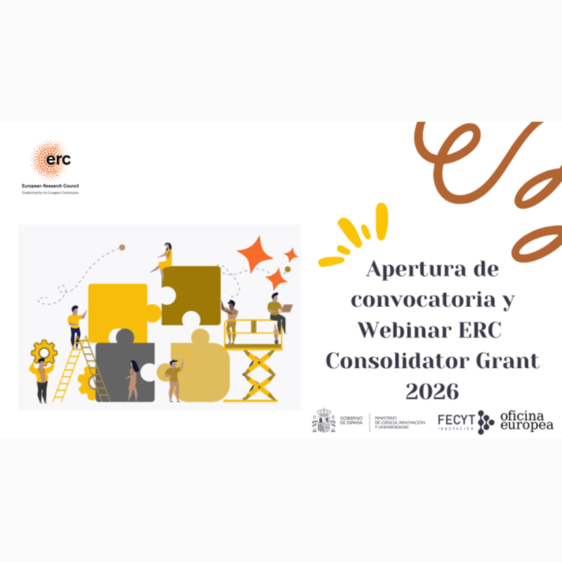 cartel | Webinario | HE | ERC Consolidator Grant 2026 | 28 octubre 2025 Aparece una imagen que se corresponde con un anuncio de la "Apertura de convocatoria y Webinar ERC Consolidator Grant 2026". En la esquina superior izquierda, se encuentra el logotipo de ERC. A la izquierda del texto, hay una ilustración de personas trabajando juntas para encajar piezas de un rompecabezas. En la parte inferior derecha, se encuentran los logotipos del Gobierno de España, FECYT.