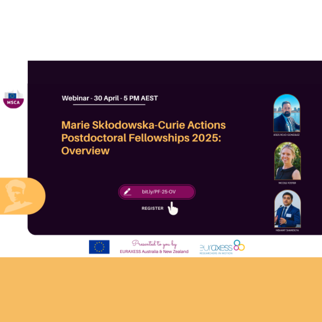 Cartel | Jornada informativa | MSCA-PF-2025: visión general | 30 abril 2025 Aparece una imagen que anuncia un seminario web sobre las becas postdoctorales Marie Skłodowska-Curie 2025. Se celebrará el 30 de abril a las 5 PM AEST y es organizado por EURAXESS Australia & New Zealand. El cartel incluye fotos de los ponentes y un botón para registrarse.