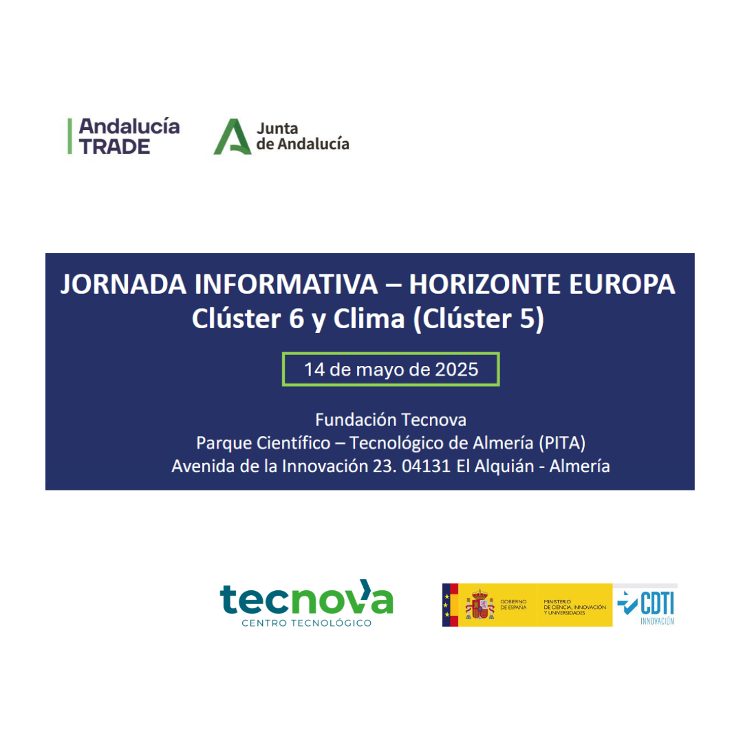 Aparece una imagen que anuncia una jornada informativa sobre Horizonte Europa enfocada en los clústeres 6 y 5 (Clima). El cartel indica que el evento tendrá lugar el 14 de mayo de 2025 en la Fundación Tecnova, en el Parque Científico-Tecnológico de Almería. Incluye los logotipos de Andalucía Trade, la Junta de Andalucía, CDTI, el Ministerio y Tecnova.