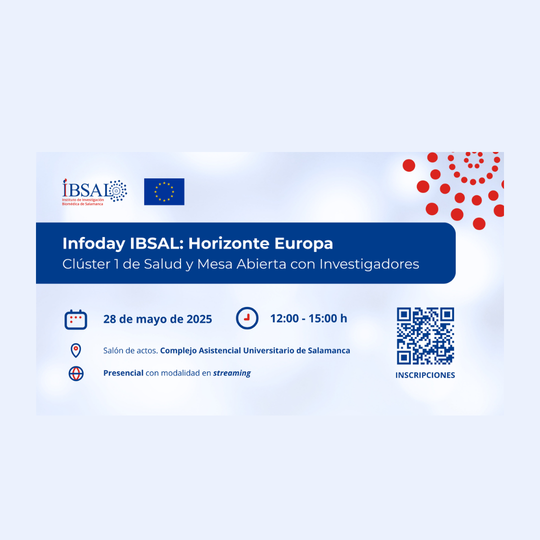 Aparece una imagen que promociona el "Infoday IBSAL: Horizonte Europa" centrado en el Clúster 1 de Salud. El evento se celebrará el 28 de mayo de 2025, de 12:00 a 15:00 h, en el Complejo Asistencial Universitario de Salamanca. Se indica que será presencial con modalidad en streaming.