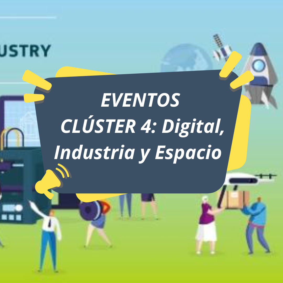 Aparece una imagen que anuncia los eventos del Clúster 4: Digital, Industria y Espacio.El cartel tiene un fondo ilustrado con elementos tecnológicos como cohetes, drones y servidores, que refuerzan la temática. En el centro, sobre un cartel azul con detalles amarillos, se muestra el texto principal en letras blancas destacadas.