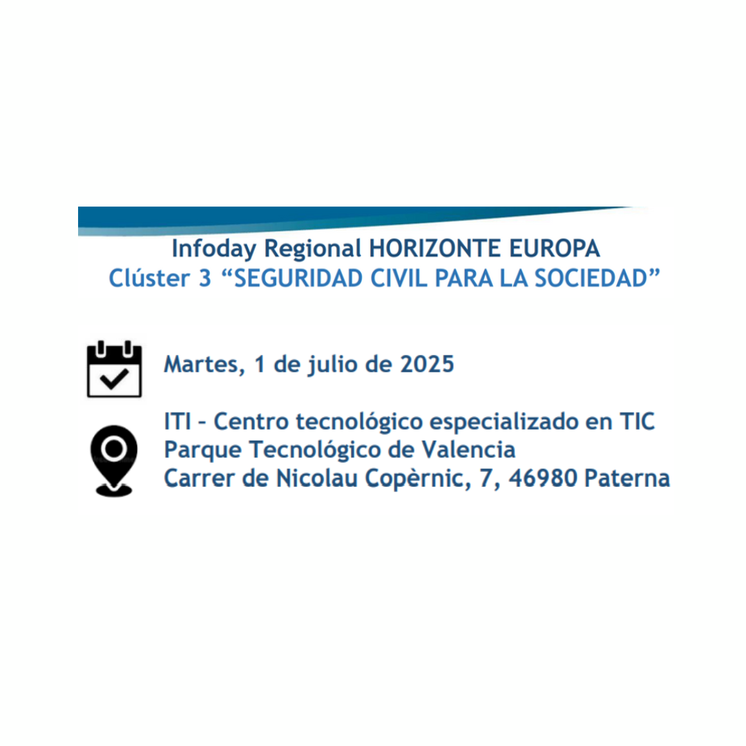 Aparece una imagen que anuncia un Infoday Regional de Horizonte Europa, centrado en el Clúster 3 “Seguridad Civil para la Sociedad”. Se informa que el evento tendrá lugar el martes 1 de julio de 2025 en el ITI – Centro tecnológico especializado en TIC, en el Parque Tecnológico de Valencia. La dirección completa y los iconos de calendario y ubicación acompañan el texto sobre un fondo blanco.