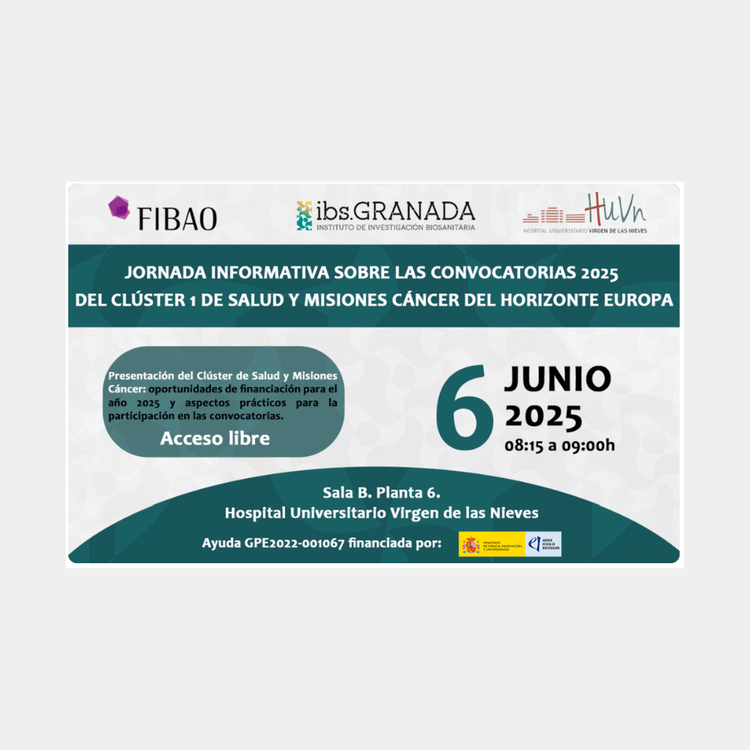 Cartel | Jornada informativa | Convocatorias 2025 | Clúster 1: Salud & Misiones: Cáncer | 6 junio 2025 Aparece una imagen que anuncia una jornada informativa sobre las convocatorias 2025 del Clúster 1 de Salud y Misiones Cáncer del programa Horizonte Europa. Incluye la fecha del evento (6 de junio), el lugar (Hospital Universitario Virgen de las Nieves) y la hora (08:15 a 09:00 h). También se indica que el acceso es libre y que participan FIBAO, ibs.GRANADA y el HUVN.