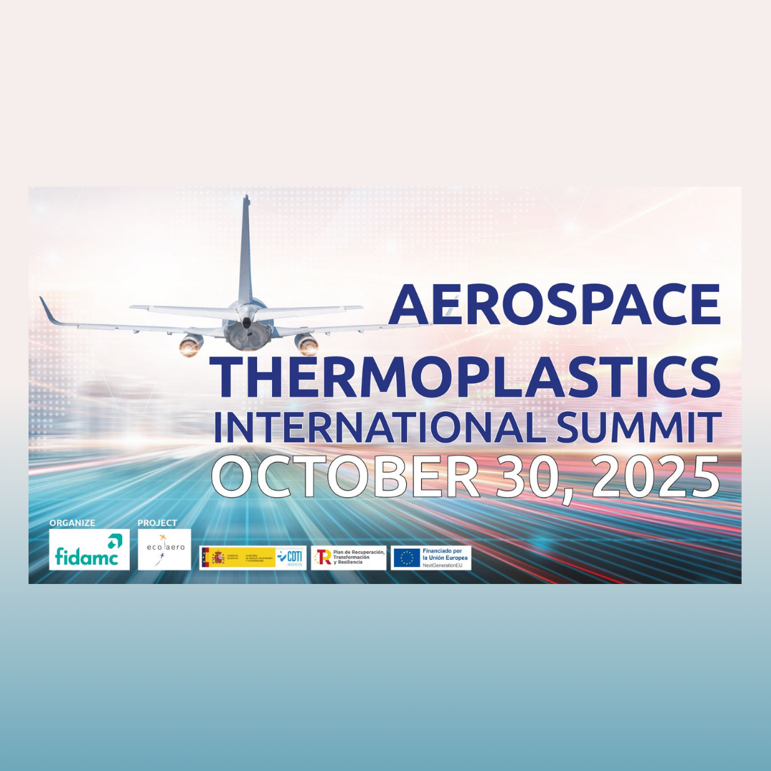 Aparece una imagen que anuncia la "Cumbre Internacional de Termoplásticos Aeroespaciales" el 30 de octubre de 2025. En la parte superior izquierda hay un avión que parece estar volando hacia el espectador. En la parte inferior, hay logotipos de las organizaciones que organizan y patrocinan el evento, incluyendo FIDAMC, Ecoaero, el gobierno de España, CDTI, y la Unión Europea.