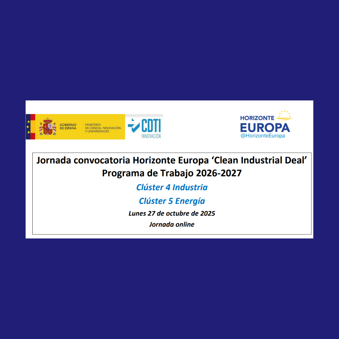 Aparece una imagen anuncia una jornada informativa sobre el Clean Industrial Deal del programa Horizonte Europa 2026–2027. Se celebrará el lunes 27 de octubre de 2025 en formato online. Está enfocada en los Clústeres 4 (Industria) y 5 (Energía). Predominan los colores azul, blanco y amarillo, con los logotipos del Gobierno de España, CDTI y Horizonte Europa.
