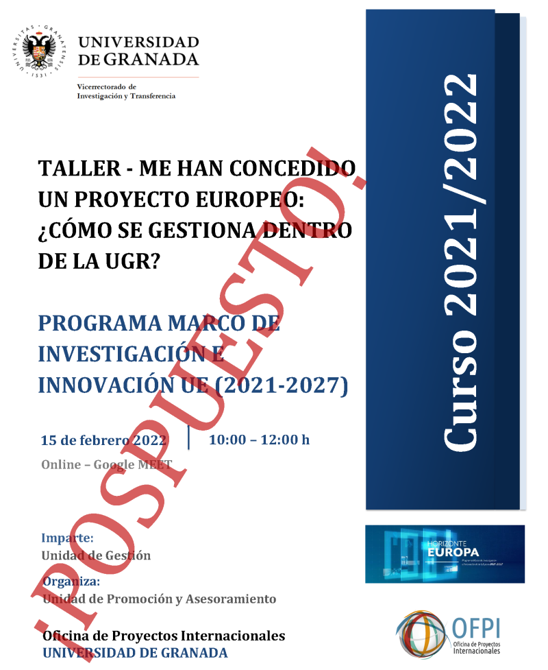 cartel Taller - Me han concedido un proyecto europeo: ¿Cómo se gestiona dentro de la UGR? aparece un cartel blanco con toda la informacion esencial de la jornada informativa que viene indicada en la noticia. En la parte derecha aparece un figura rectangular en color azul en la que se indica el curso academico 2021 2022 y sobre toda la imagen se superpone una marca de agua en color rojo indicando que se pospone