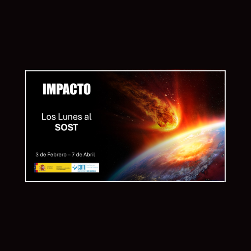 Cartel | 4º Temporada | Los Lunes al SOST | Sesión 3: Impacto en propuestas del Clúster 1 | 17 febrero 2025 Aparece una que imagen que promociona el ciclo de webinarios "Los Lunes al SOST", bajo la temática "IMPACTO", que se llevará a cabo del 3 de febrero al 7 de abril. Se observa una imagen impactante de un meteorito entrando en la atmósfera terrestre, simbolizando el concepto de impacto. También aparecen los logotipos del CDTI y del Ministerio de Ciencia, Innovación y Universidades de España, lo que sugiere que la iniciativa está respaldada por entidades gubernamentales.
