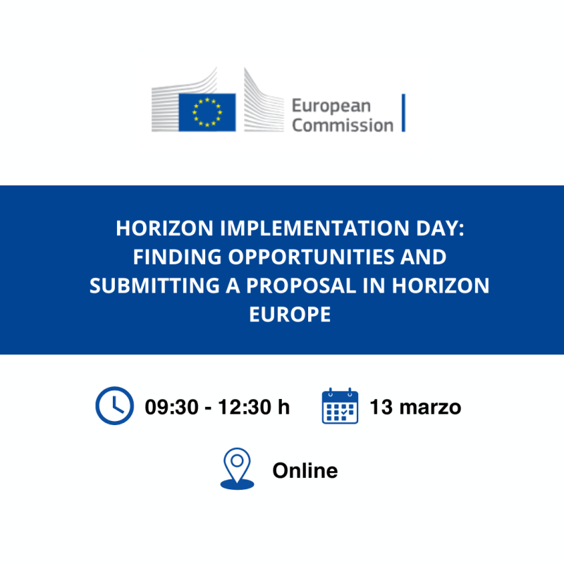 Cartel | Jornada informativa | "Horizon Implementation Day" | Búsqueda oportunidades y envío propuestas HE | 13 marzo 2025 Aparece una imagen que anuncia un evento titulado "Horizon Implementation Day", organizado por la Comisión Europea. La imagen tiene un diseño profesional con una franja azul central donde se destaca el título en letras blancas. En la parte inferior, se muestran iconos informativos que indican la fecha, horario y modalidad online del evento.