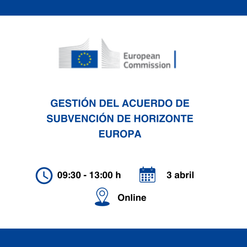 Aparece una imagen que muestra un cartel de un evento organizado por la Comisión Europea sobre la gestión del acuerdo de subvención en Horizonte Europa. Se destaca la fecha del evento (3 de abril), el horario (09:30 - 13:00 h) y la modalidad online.
