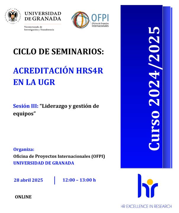 Cartel | Ciclo de seminarios | Acreditación HRS4R UGR - Sesión 3 | 28 abril 2025 Aparece una imagen que anuncia un ciclo de seminarios sobre la acreditación HRS4R en la Universidad de Granada. Se detallan una seión sobre el liderazgo y gestión de equipos. El evento se realizará de forma online el 28 de abril de 2025 de 12:00 a 14:00 h.