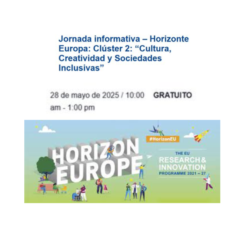 Cartel | Jornada informativa (Sevilla) | Horizonte Europa – Clúster 2 | 28 mayo 2025 Aparece una imagen sobre un fondo blanco en el que se muestra el título de la jornada informativa junto con los datos de la fecha y hora de su realización. Además aparece una imagen representativa del programa Horizonte Europa.