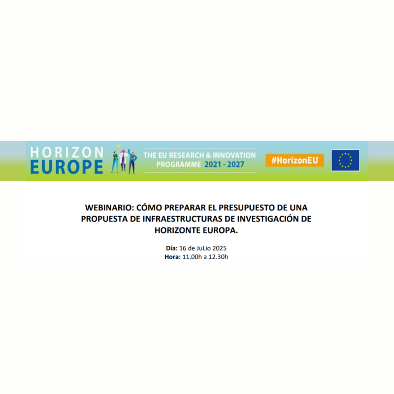 Cartel | Webinario | Preparar el presupuesto | Propuestas de infraestructuras de investigación HE | 16 julio 2025 Aparece una imagen que anuncia un webinario sobre cómo preparar el presupuesto de propuestas de infraestructuras de investigación. El evento está enmarcado dentro del programa Horizonte Europa 2021–2027. Se indica que tendrá lugar el 16 de julio de 2025, de 11:00 a 12:30 h.